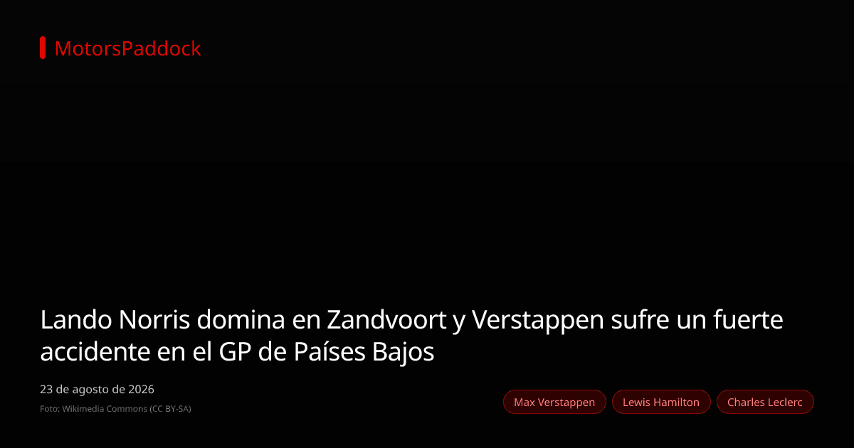 Lando Norris domina en Zandvoort y Verstappen sufre un fuerte accidente en el GP de Países Bajos