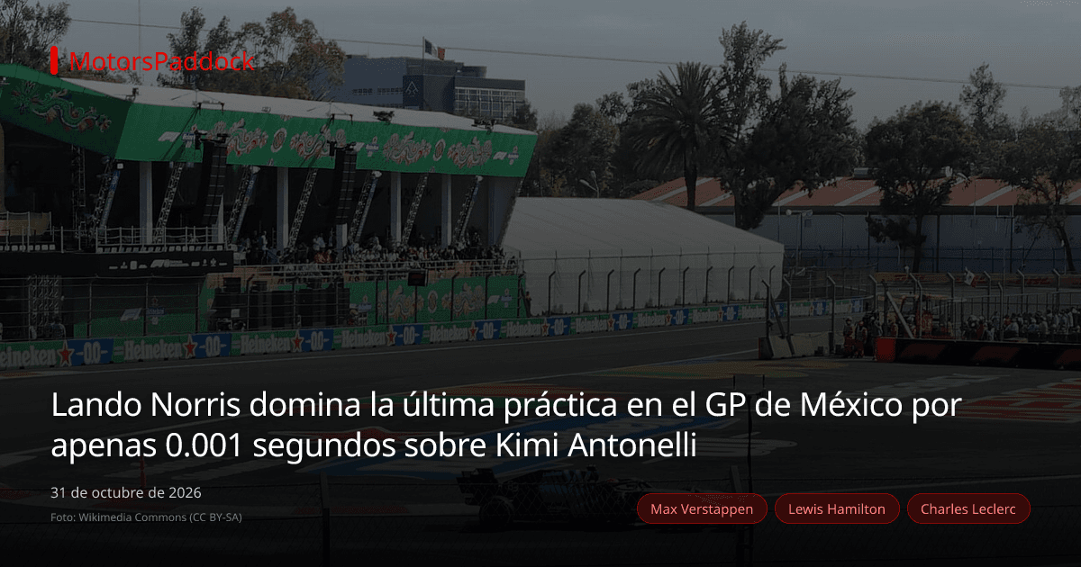 Lando Norris domina la última práctica en el GP de México por apenas 0.001 segundos sobre Kimi Antonelli