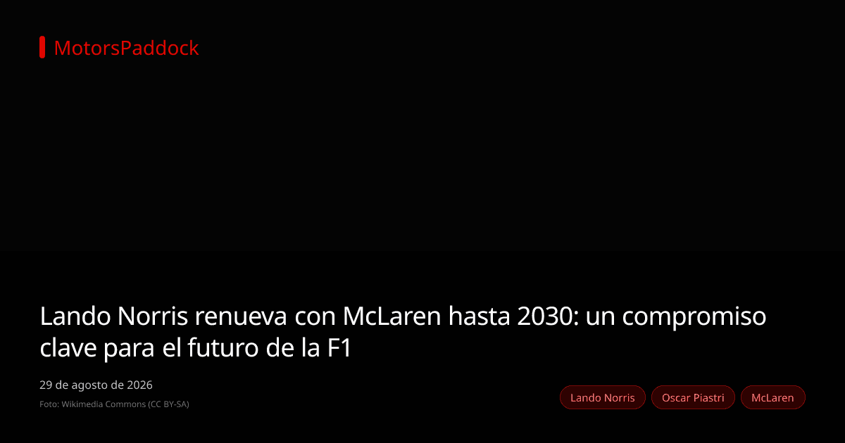 Lando Norris renueva con McLaren hasta 2030: un compromiso clave para el futuro de la F1