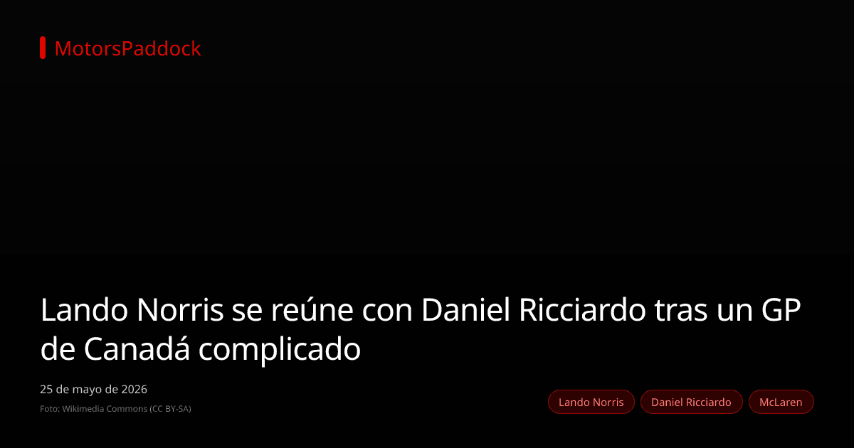 Lando Norris se reúne con Daniel Ricciardo tras un GP de Canadá complicado
