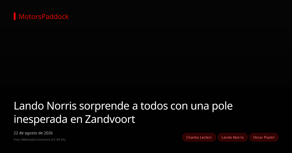 Lando Norris sorprende a todos con una pole inesperada en Zandvoort