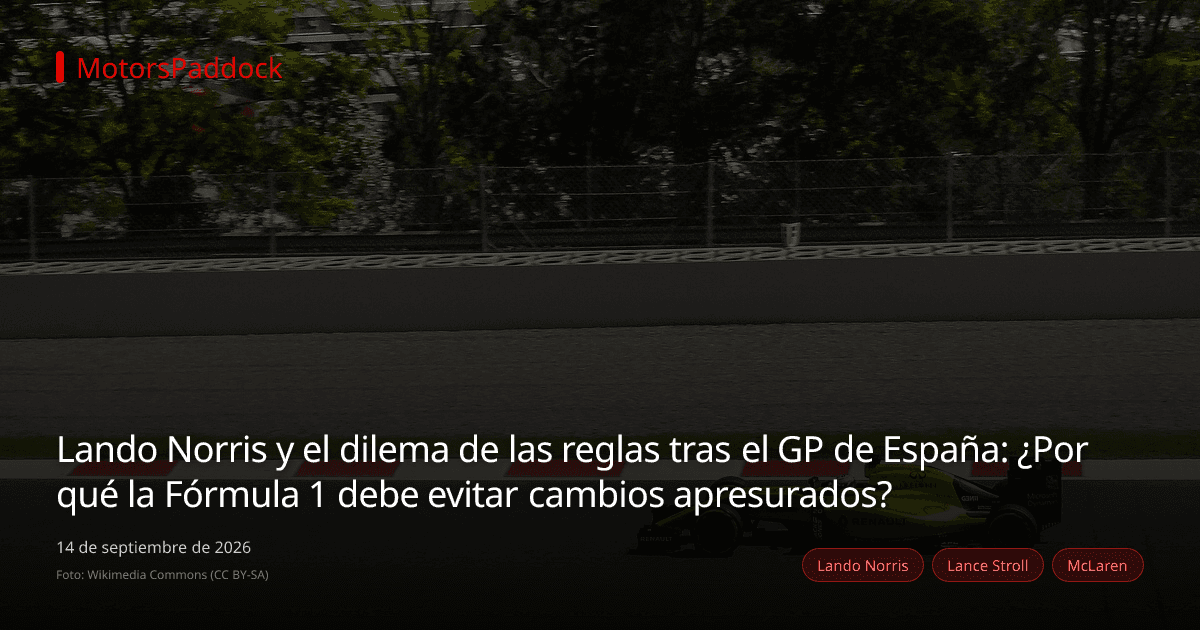 Lando Norris y el dilema de las reglas tras el GP de España: ¿Por qué la Fórmula 1 debe evitar cambios apresurados?