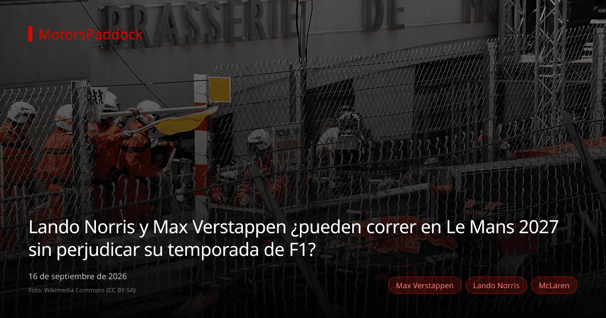 Lando Norris y Max Verstappen ¿pueden correr en Le Mans 2027 sin perjudicar su temporada de F1?
