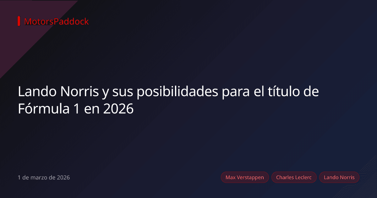 Lando Norris y sus posibilidades para el título de Fórmula 1 en 2026