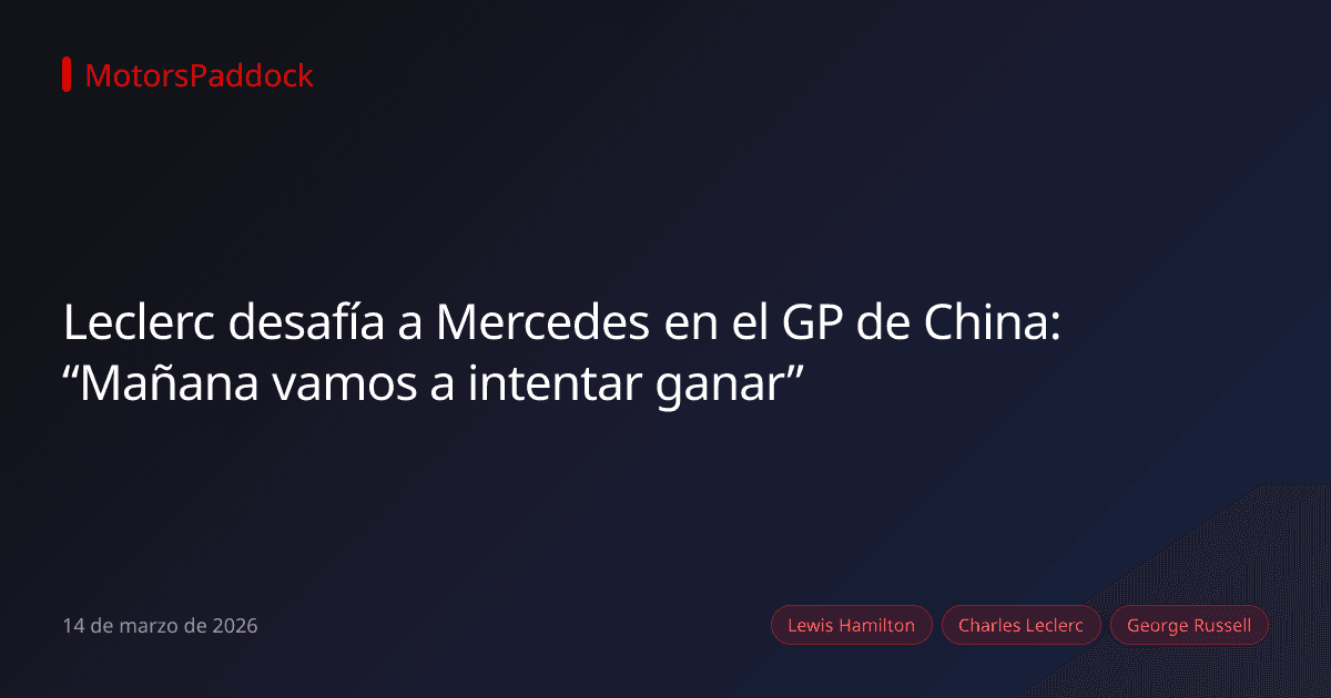 Leclerc desafía a Mercedes en el GP de China: “Mañana vamos a intentar ganar”
