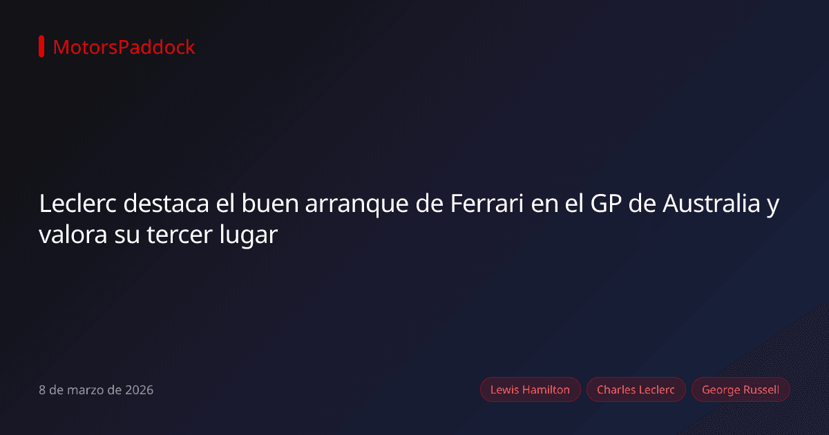 Leclerc destaca el buen arranque de Ferrari en el GP de Australia y valora su tercer lugar