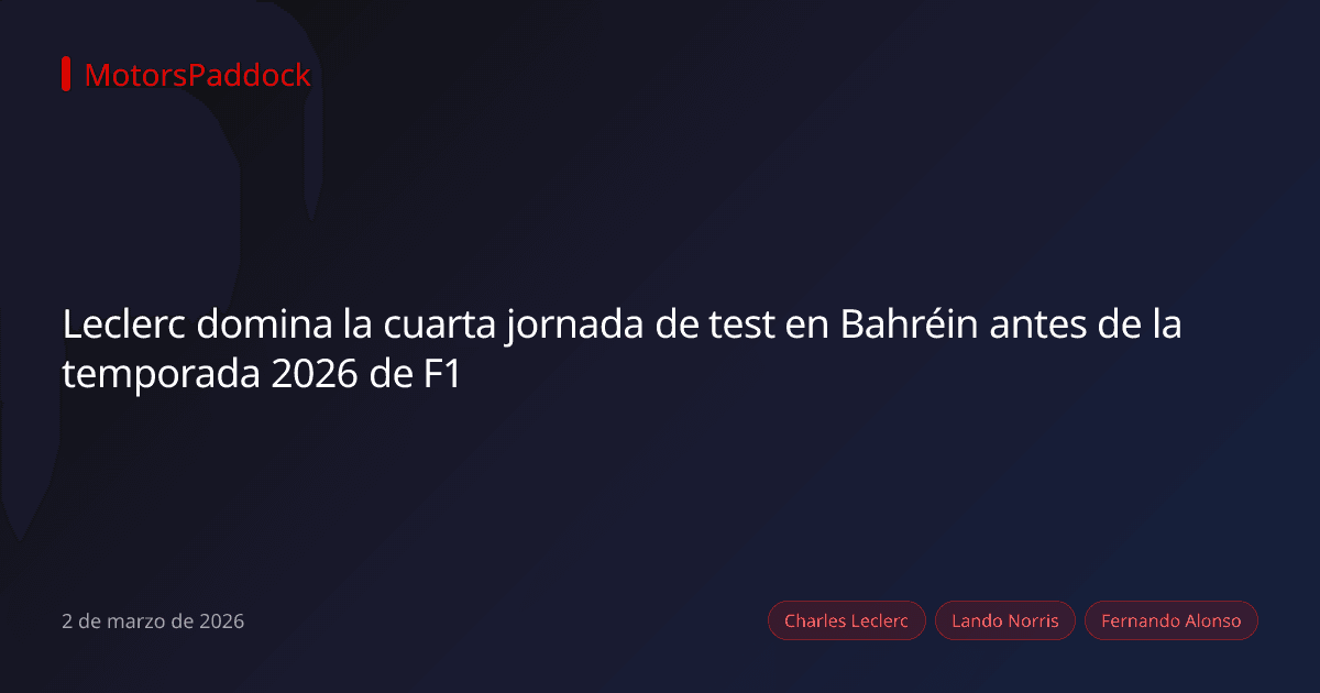 Leclerc domina la cuarta jornada de test en Bahréin antes de la temporada 2026 de F1