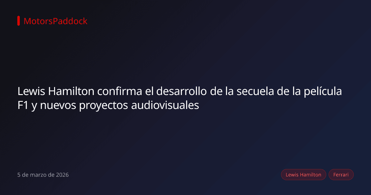 Lewis Hamilton confirma el desarrollo de la secuela de la película F1 y nuevos proyectos audiovisuales