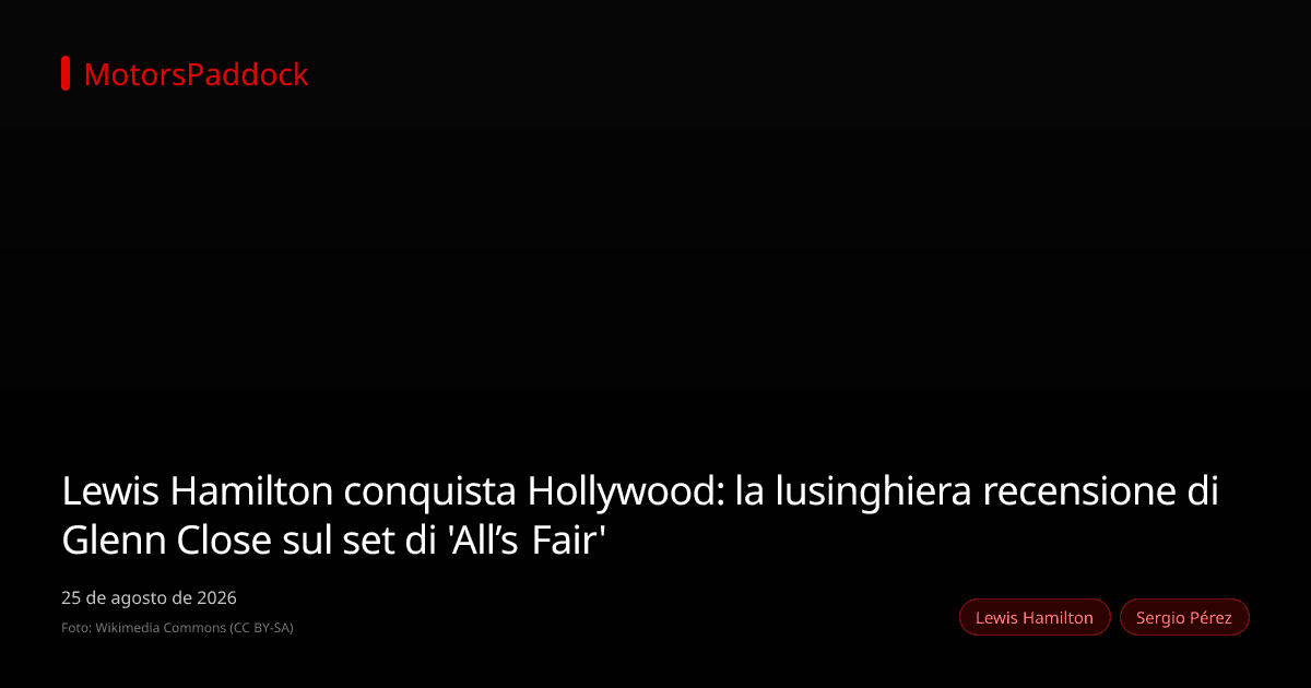 Lewis Hamilton conquista Hollywood: la lusinghiera recensione di Glenn Close sul set di 'All’s Fair'