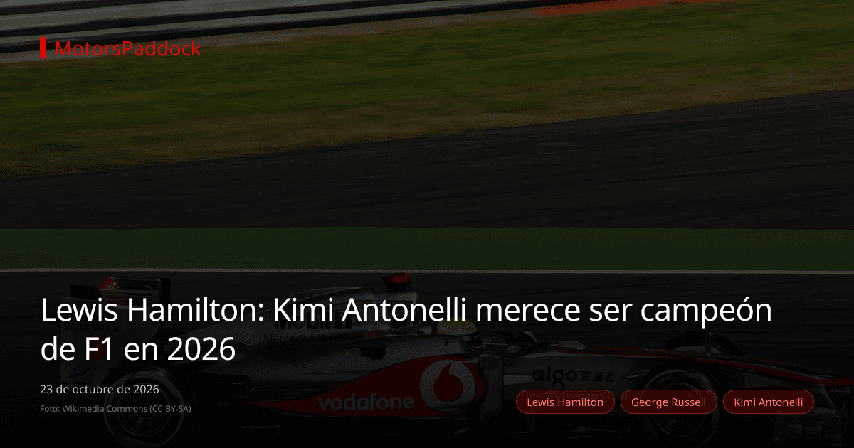 Lewis Hamilton: Kimi Antonelli merece ser campeón de F1 en 2026