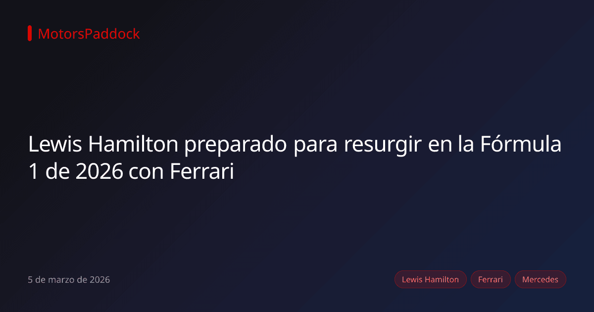 Lewis Hamilton preparado para resurgir en la Fórmula 1 de 2026 con Ferrari
