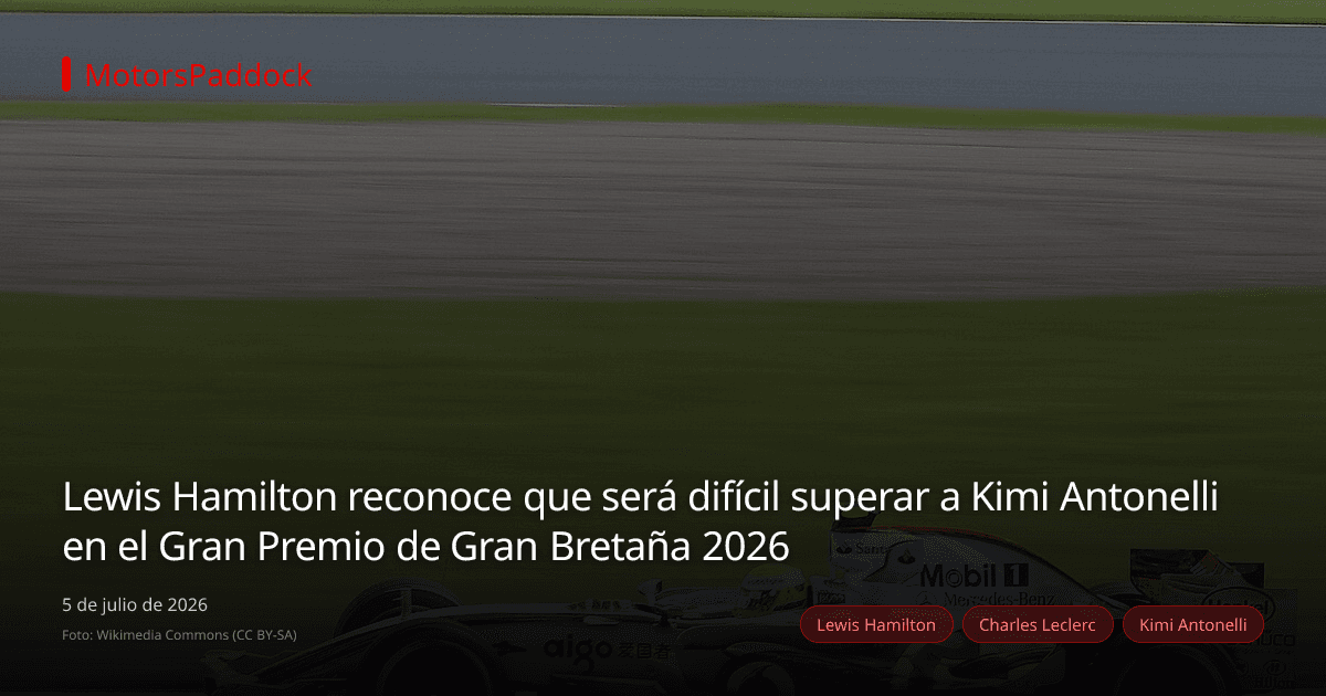 Lewis Hamilton reconoce que será difícil superar a Kimi Antonelli en el Gran Premio de Gran Bretaña 2026