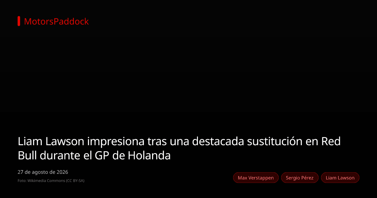 Liam Lawson impresiona tras una destacada sustitución en Red Bull durante el GP de Holanda