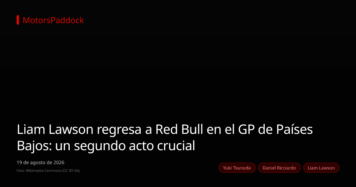 Liam Lawson regresa a Red Bull en el GP de Países Bajos: un segundo acto crucial