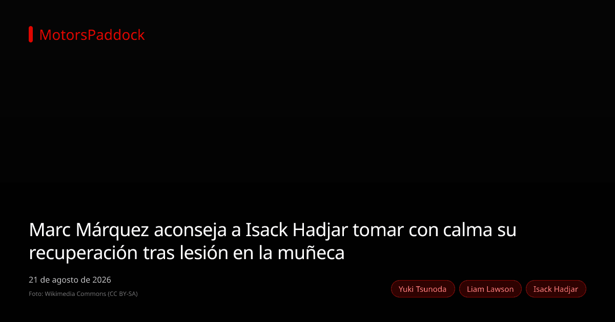 Marc Márquez aconseja a Isack Hadjar tomar con calma su recuperación tras lesión en la muñeca