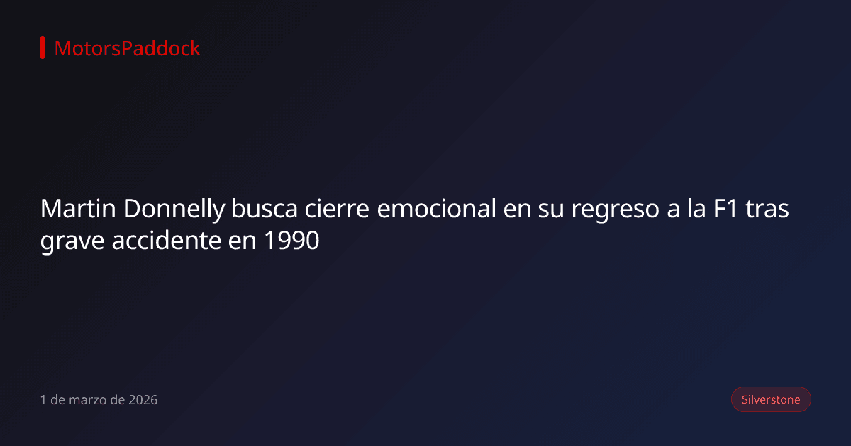 Martin Donnelly busca cierre emocional en su regreso a la F1 tras grave accidente en 1990