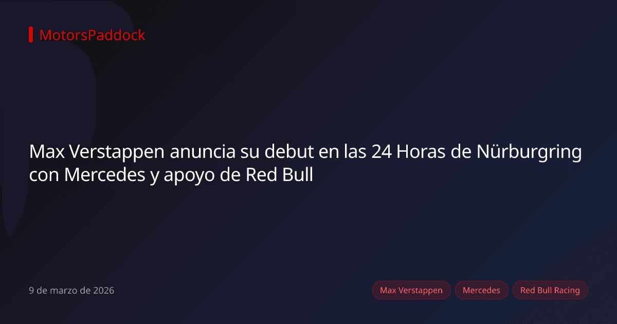 Max Verstappen anuncia su debut en las 24 Horas de Nürburgring con Mercedes y apoyo de Red Bull