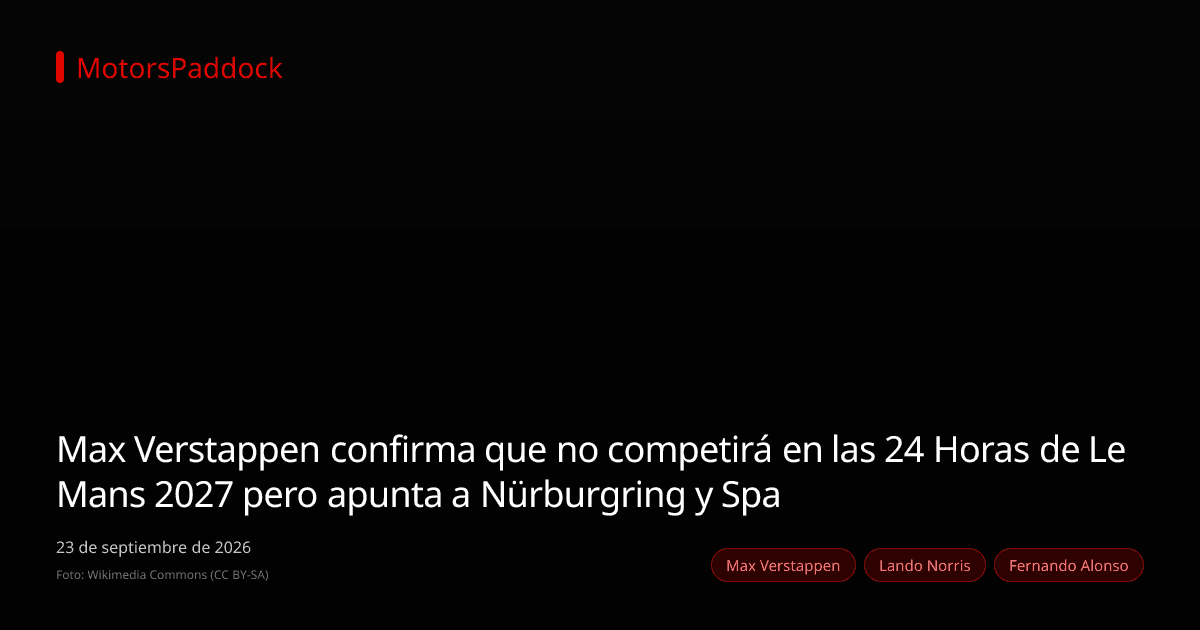 Max Verstappen confirma que no competirá en las 24 Horas de Le Mans 2027 pero apunta a Nürburgring y Spa