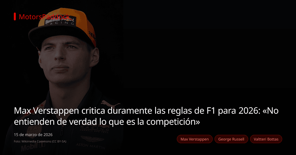 Max Verstappen critica duramente las reglas de F1 para 2026: «No entienden de verdad lo que es la competición»