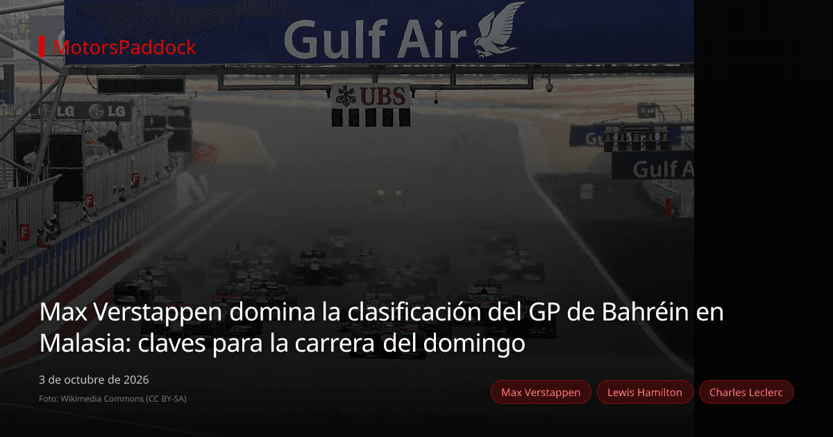 Max Verstappen domina la clasificación del GP de Bahréin en Malasia: claves para la carrera del domingo