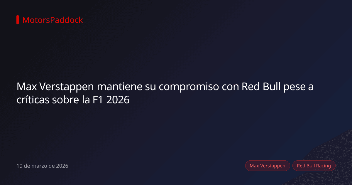 Max Verstappen mantiene su compromiso con Red Bull pese a críticas sobre la F1 2026