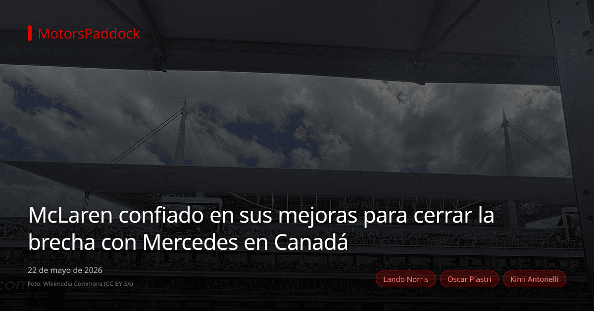 McLaren confiado en sus mejoras para cerrar la brecha con Mercedes en Canadá