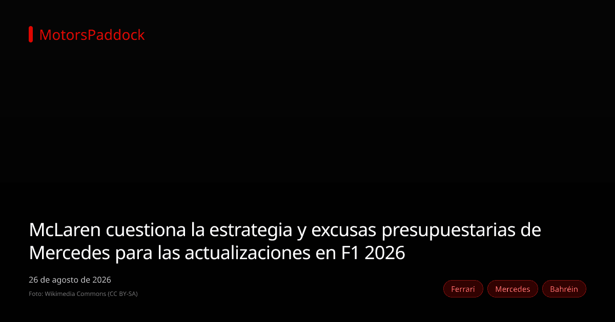 McLaren cuestiona la estrategia y excusas presupuestarias de Mercedes para las actualizaciones en F1 2026