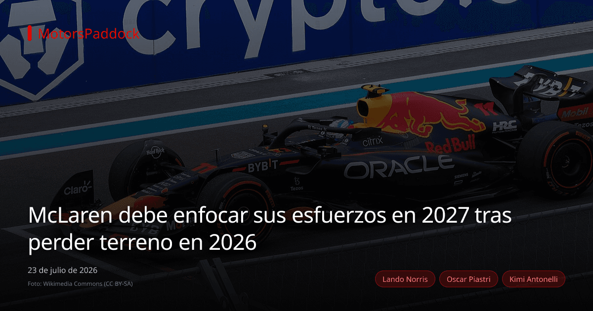 McLaren debe enfocar sus esfuerzos en 2027 tras perder terreno en 2026