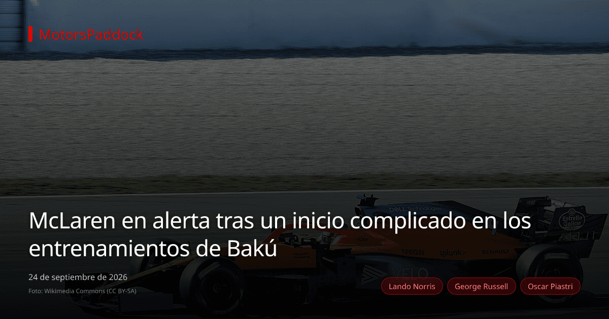 McLaren en alerta tras un inicio complicado en los entrenamientos de Bakú
