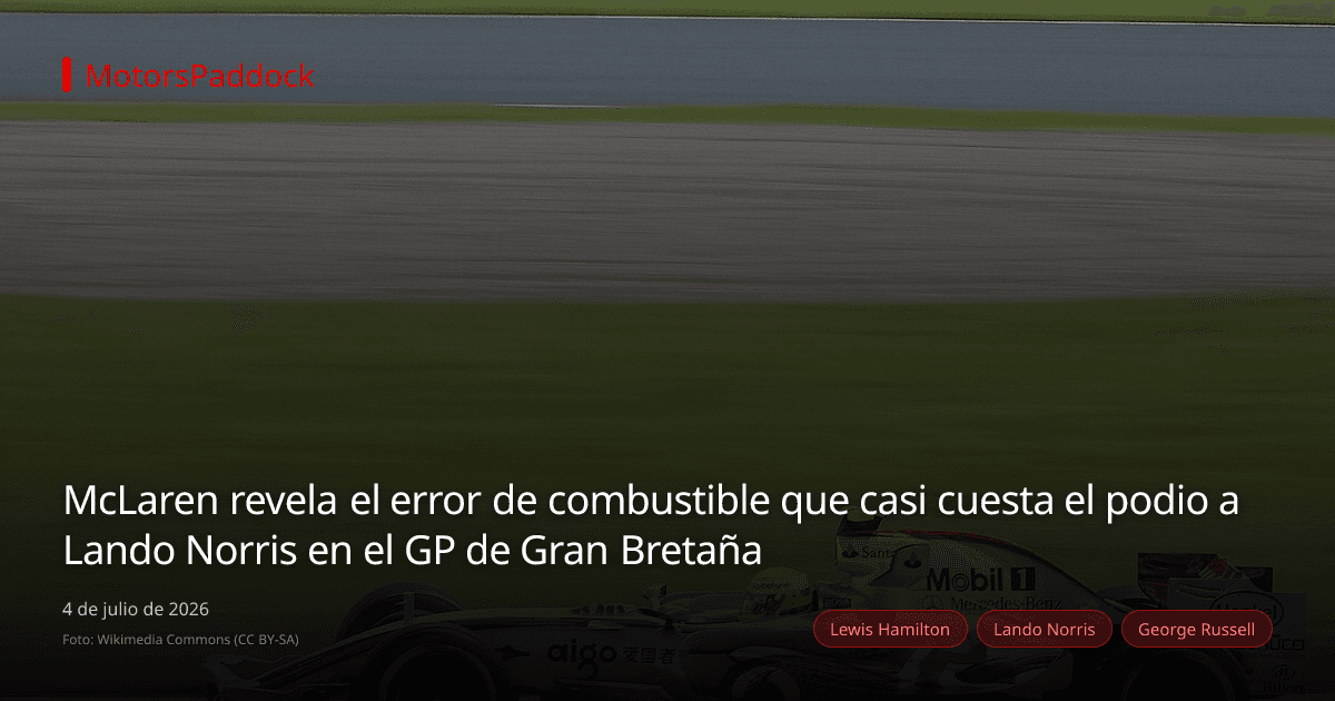 McLaren revela el error de combustible que casi cuesta el podio a Lando Norris en el GP de Gran Bretaña