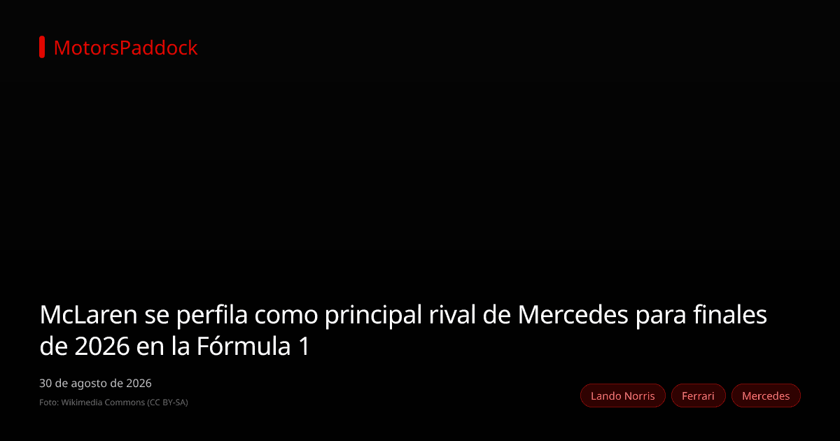 McLaren se perfila como principal rival de Mercedes para finales de 2026 en la Fórmula 1