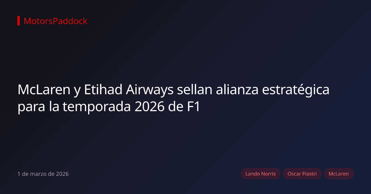 McLaren y Etihad Airways sellan alianza estratégica para la temporada 2026 de F1
