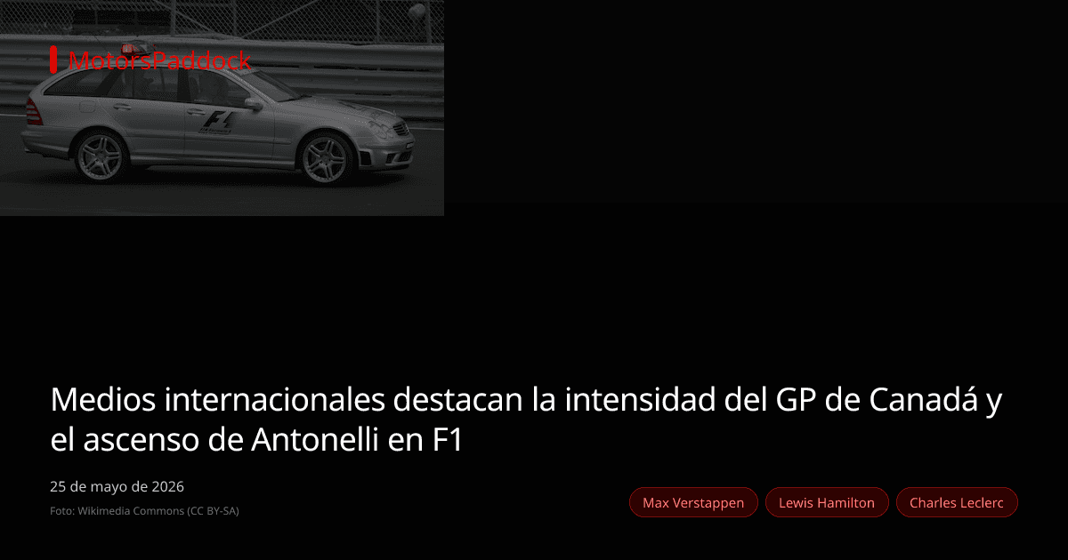 Medios internacionales destacan la intensidad del GP de Canadá y el ascenso de Antonelli en F1
