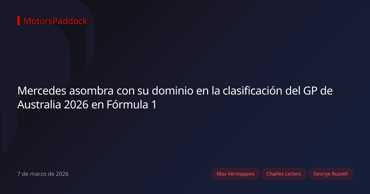 Mercedes asombra con su dominio en la clasificación del GP de Australia 2026 en Fórmula 1