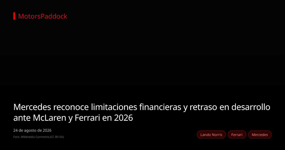 Mercedes reconoce limitaciones financieras y retraso en desarrollo ante McLaren y Ferrari en 2026
