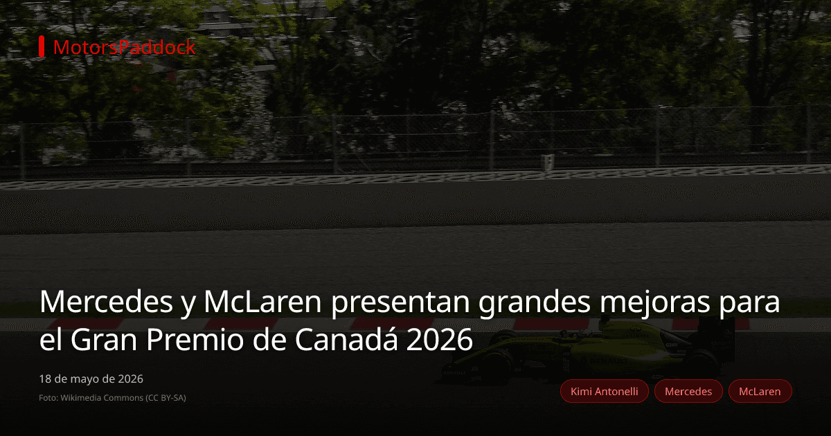 Mercedes y McLaren presentan grandes mejoras para el Gran Premio de Canadá 2026