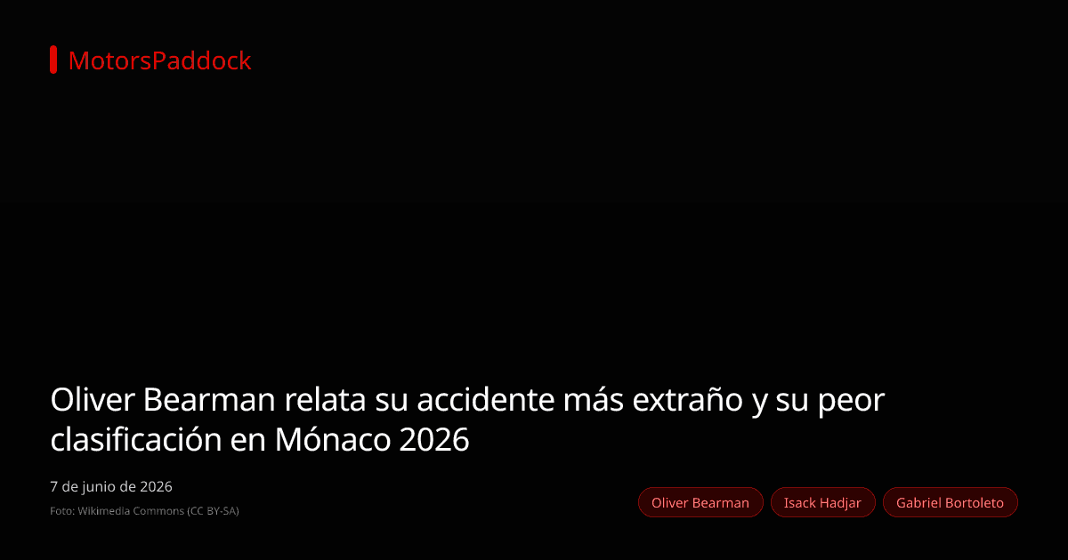 Oliver Bearman relata su accidente más extraño y su peor clasificación en Mónaco 2026
