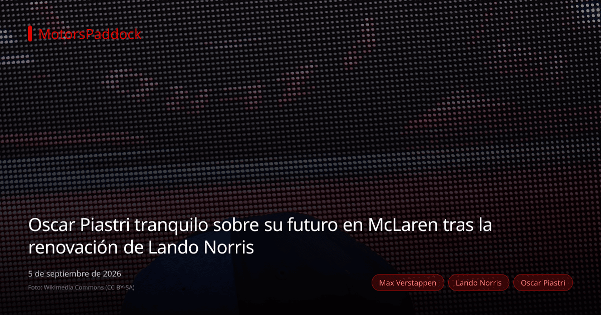 Oscar Piastri tranquilo sobre su futuro en McLaren tras la renovación de Lando Norris