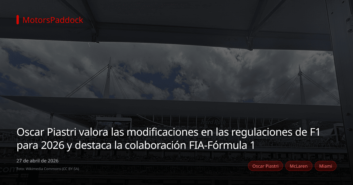 Oscar Piastri valora las modificaciones en las regulaciones de F1 para 2026 y destaca la colaboración FIA-Fórmula 1