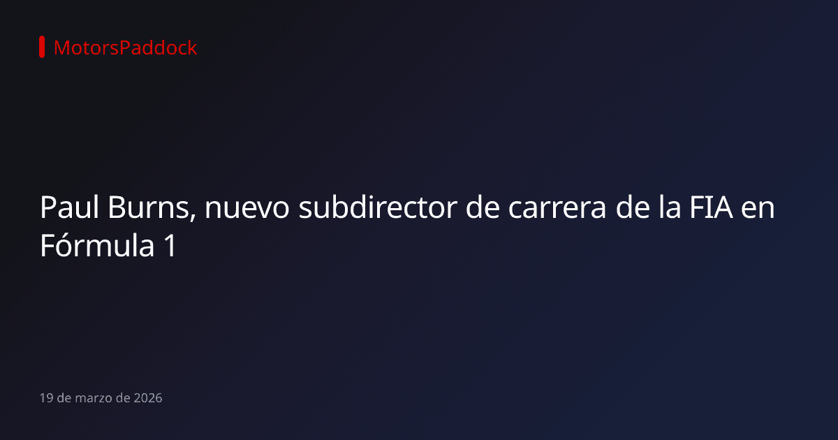 Paul Burns, nuevo subdirector de carrera de la FIA en Fórmula 1