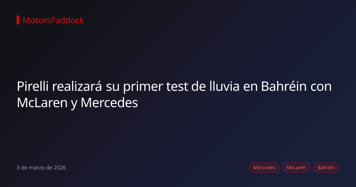 Pirelli realizará su primer test de lluvia en Bahréin con McLaren y Mercedes