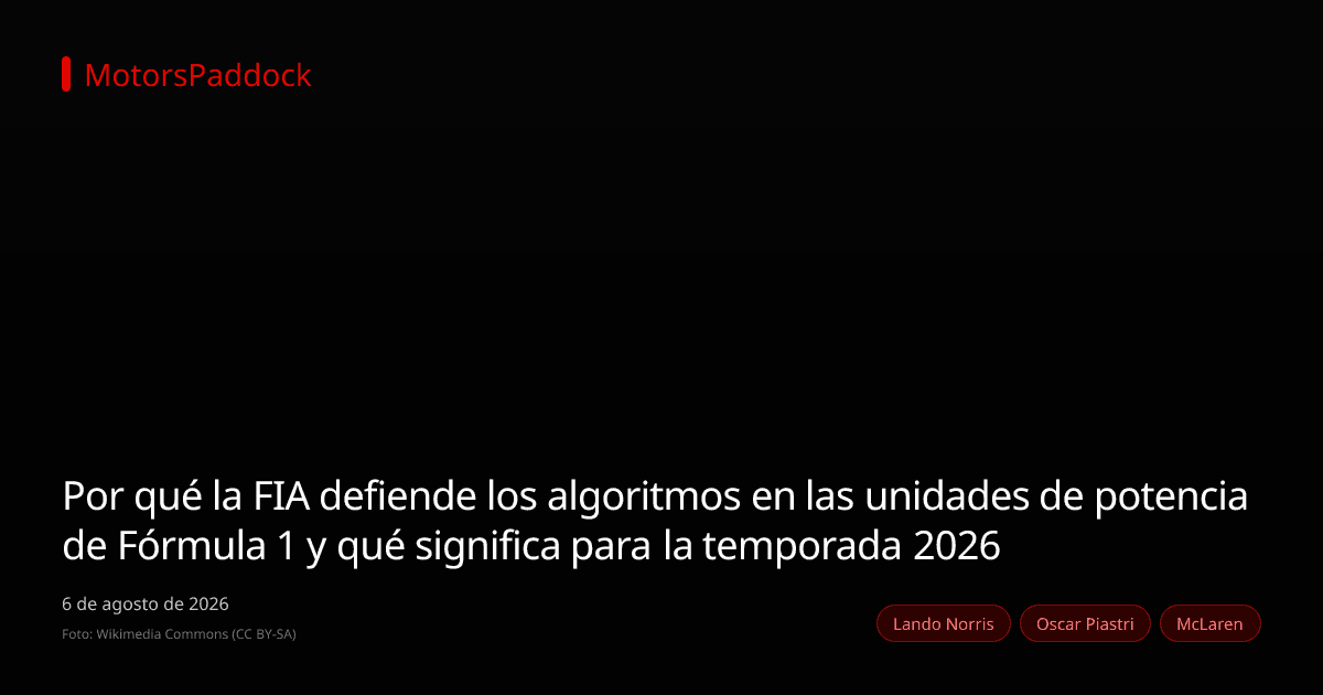 Por qué la FIA defiende los algoritmos en las unidades de potencia de Fórmula 1 y qué significa para la temporada 2026
