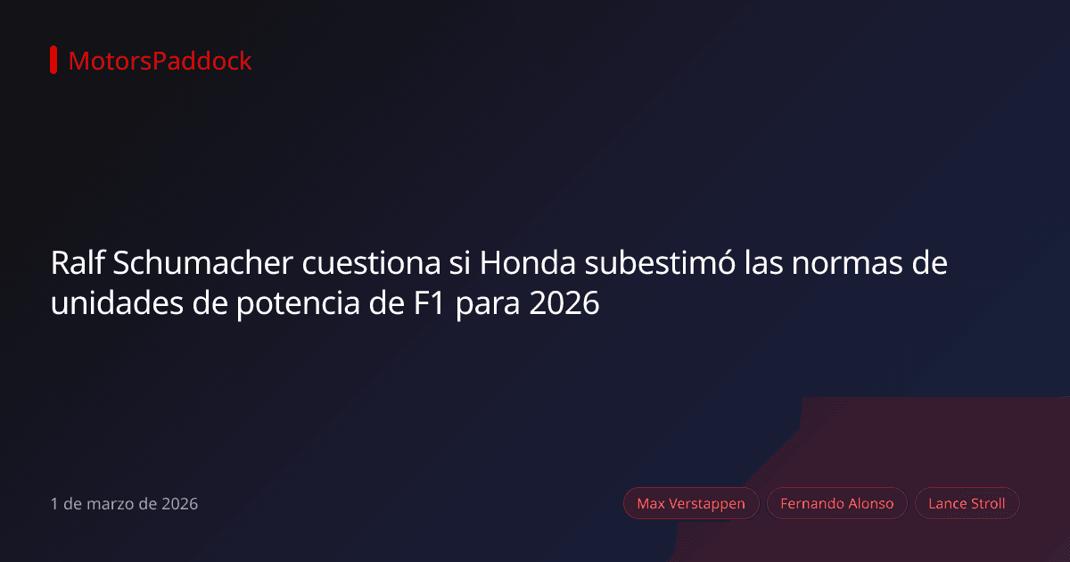 Ralf Schumacher cuestiona si Honda subestimó las normas de unidades de potencia de F1 para 2026