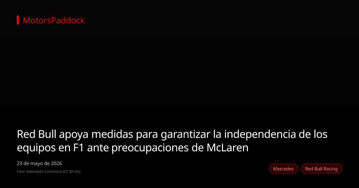 Red Bull apoya medidas para garantizar la independencia de los equipos en F1 ante preocupaciones de McLaren