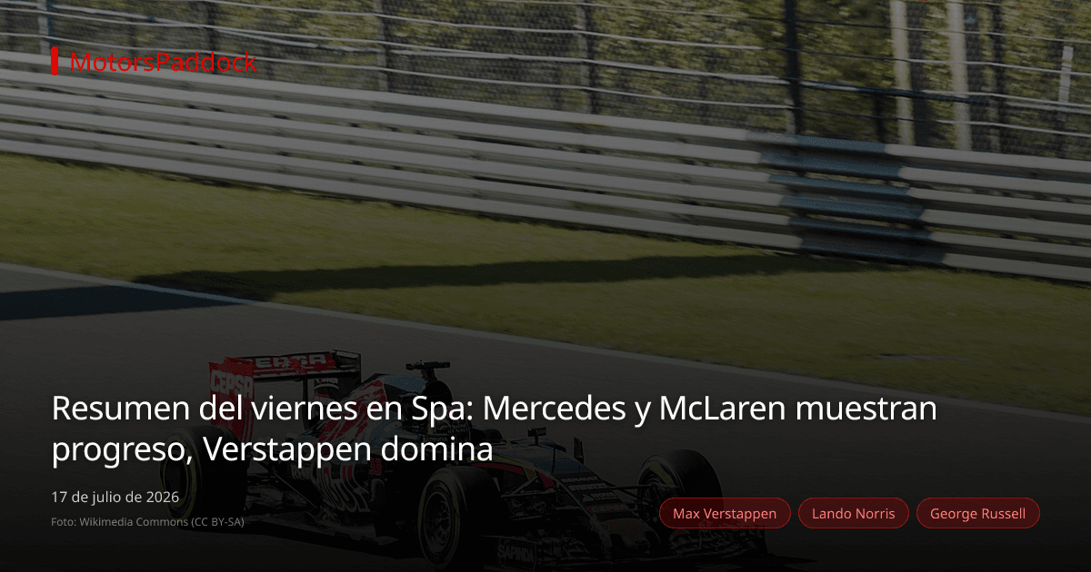 Resumen del viernes en Spa: Mercedes y McLaren muestran progreso, Verstappen domina