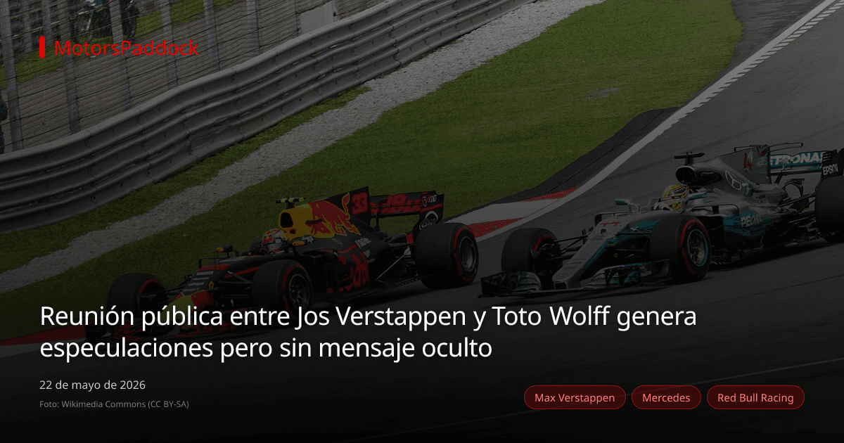 Reunión pública entre Jos Verstappen y Toto Wolff genera especulaciones pero sin mensaje oculto