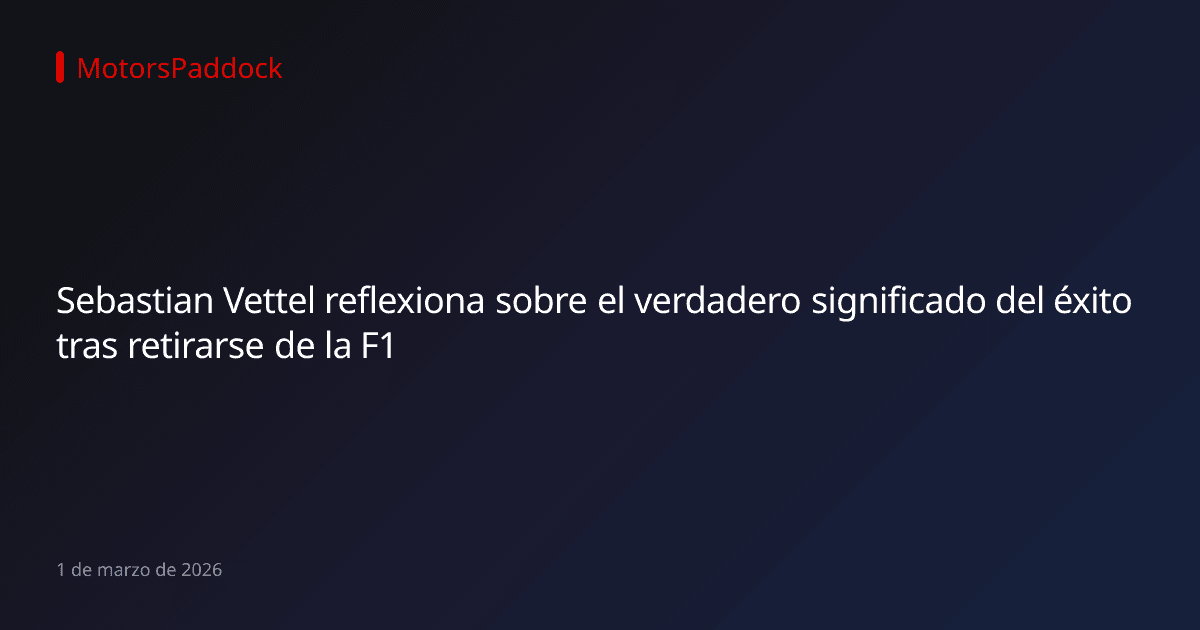 Sebastian Vettel reflexiona sobre el verdadero significado del éxito tras retirarse de la F1
