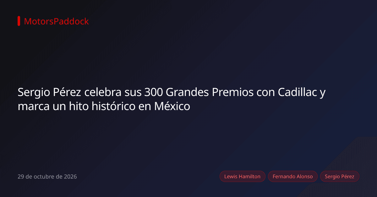 Sergio Pérez celebra sus 300 Grandes Premios con Cadillac y marca un hito histórico en México