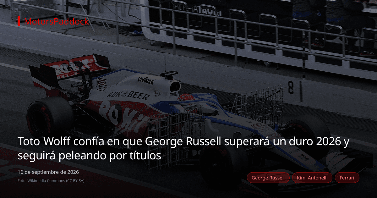 Toto Wolff confía en que George Russell superará un duro 2026 y seguirá peleando por títulos