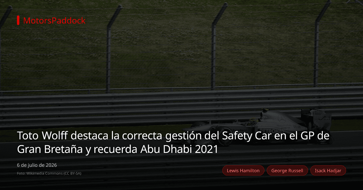 Toto Wolff destaca la correcta gestión del Safety Car en el GP de Gran Bretaña y recuerda Abu Dhabi 2021